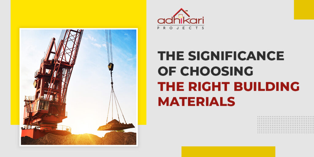 THE SIGNIFICANCE OF CHOOSING THE RIGHT BUILDING MATERIALS